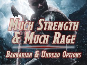 Cover of Much Strength and Much Rage: Barbarian & Undead Roleplaying Options for D&D